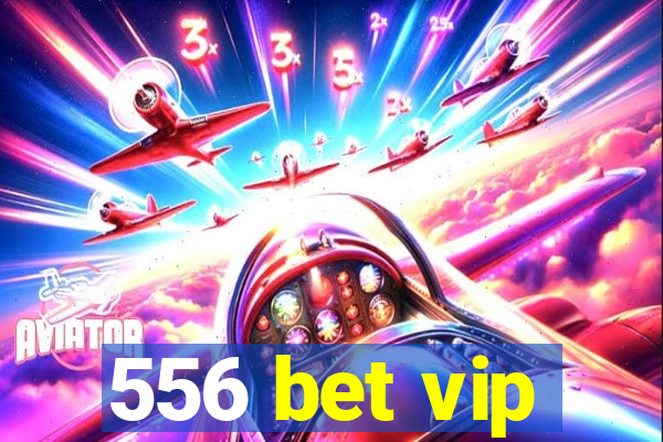 556 bet vip